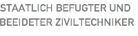 STAATLICH BEFUGTER UND BEEIDETER ZIVILTECHNIKER